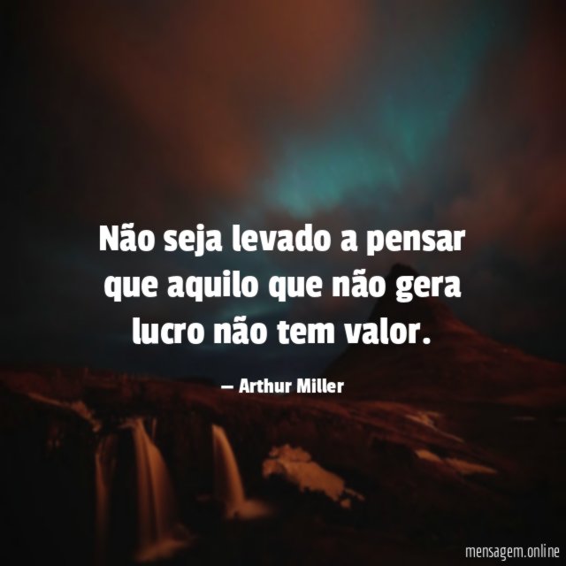 Não seja levado a pensar que aquilo que
