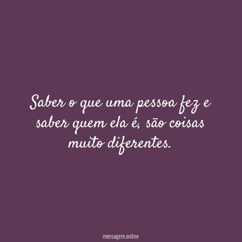 Saber o que uma pessoa fez e saber quem ela é