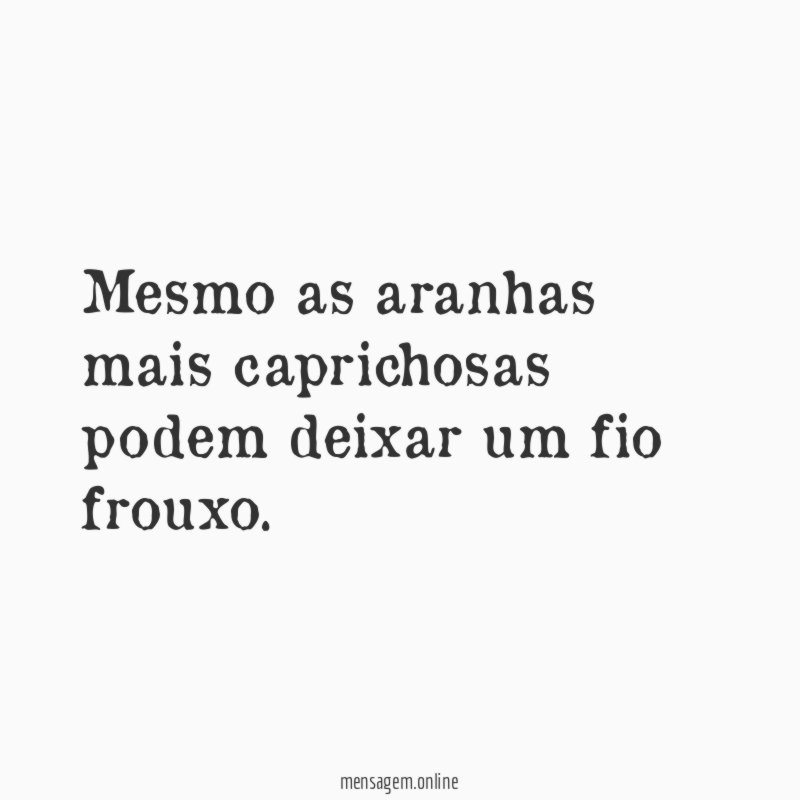 Mesmo as aranhas mais caprichosas podem deixar um fio frouxo