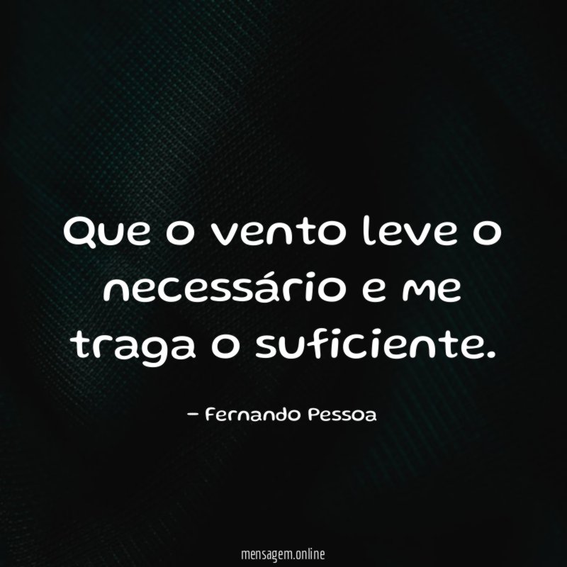 Que o vento leve o necessário e me traga o suficiente