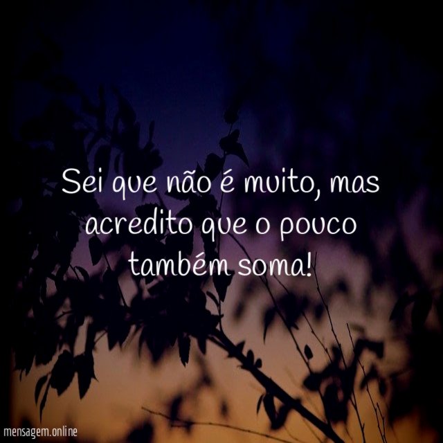 Sei que não é muito