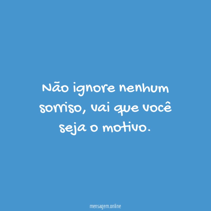 Não ignore nenhum sorriso