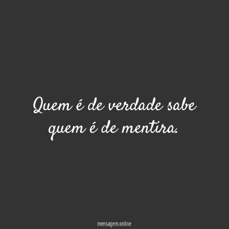 Quem é de verdade sabe quem é de mentira