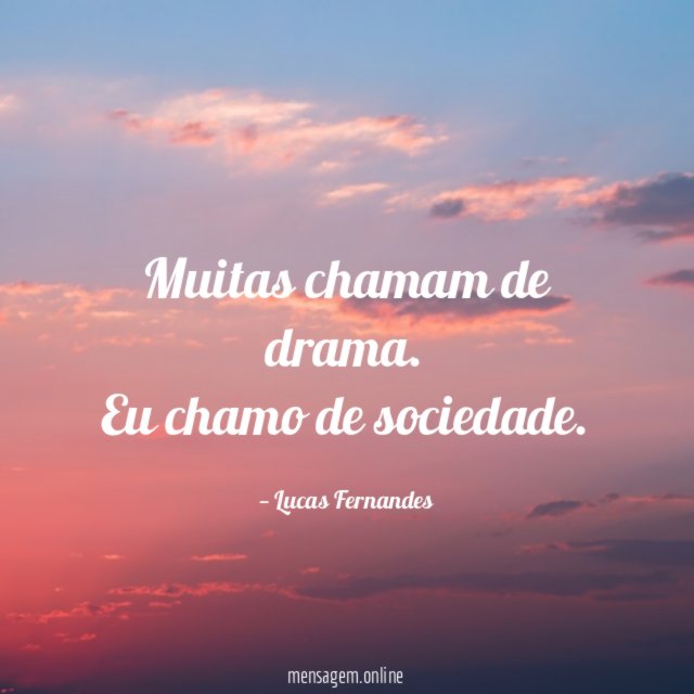 Muitas chamam de drama