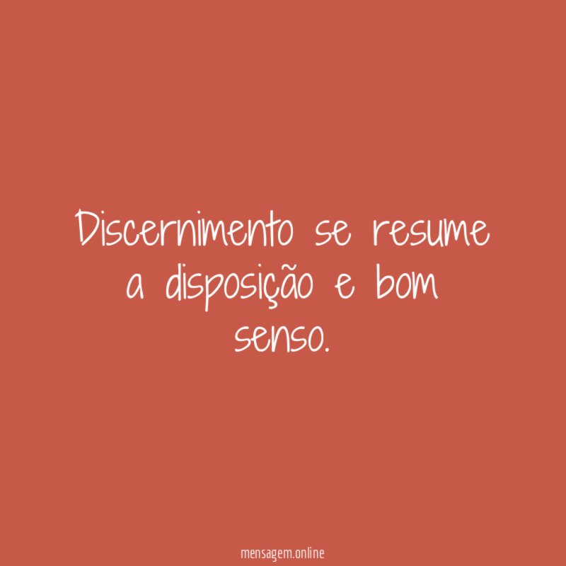 Discernimento se resume a disposição e bom senso