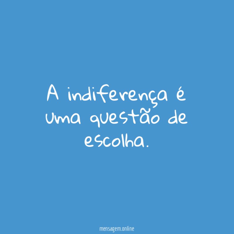 A indiferença é uma questão de escolha