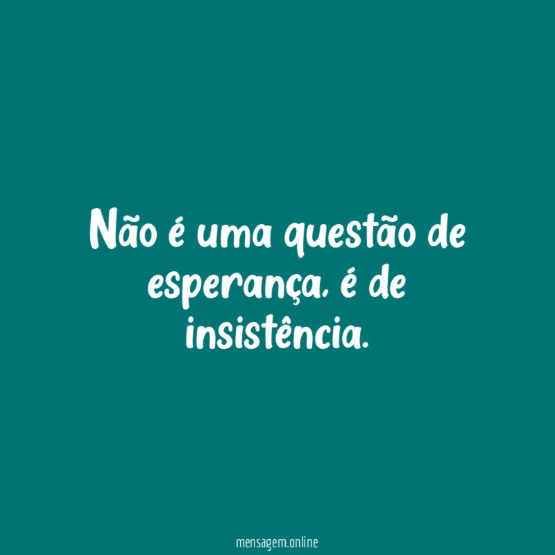 Não é uma questão de esperança
