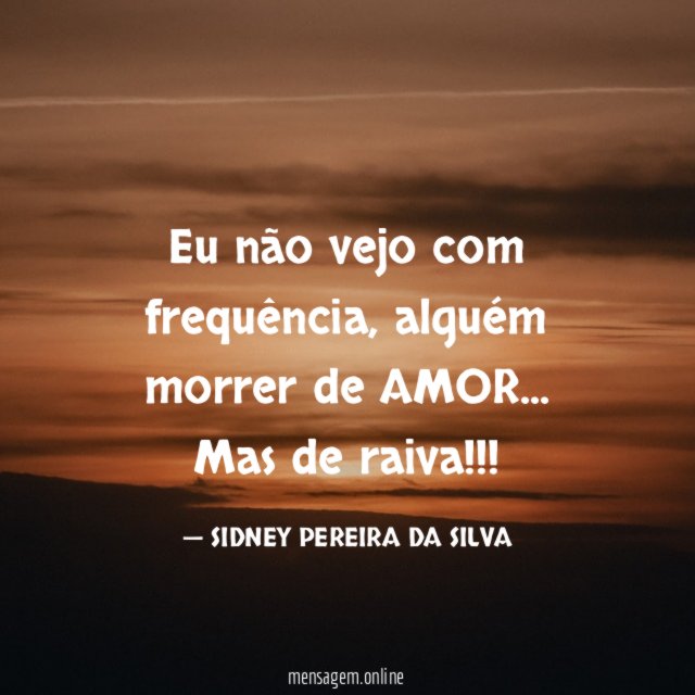 Eu não vejo com frequência