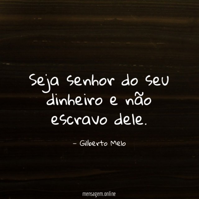 Seja senhor do seu dinheiro e não escravo dele