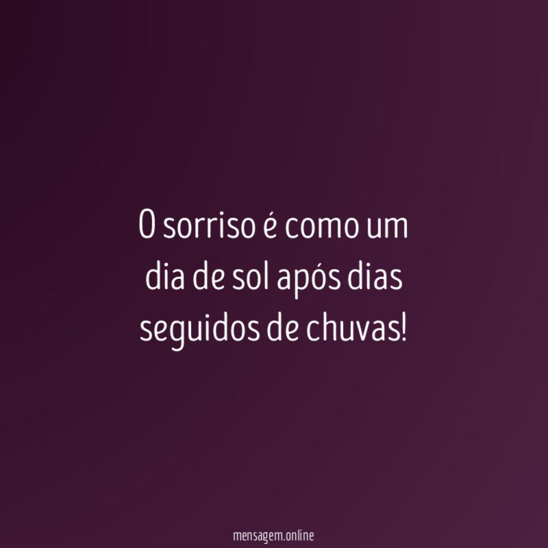 O sorriso é como um dia de sol após