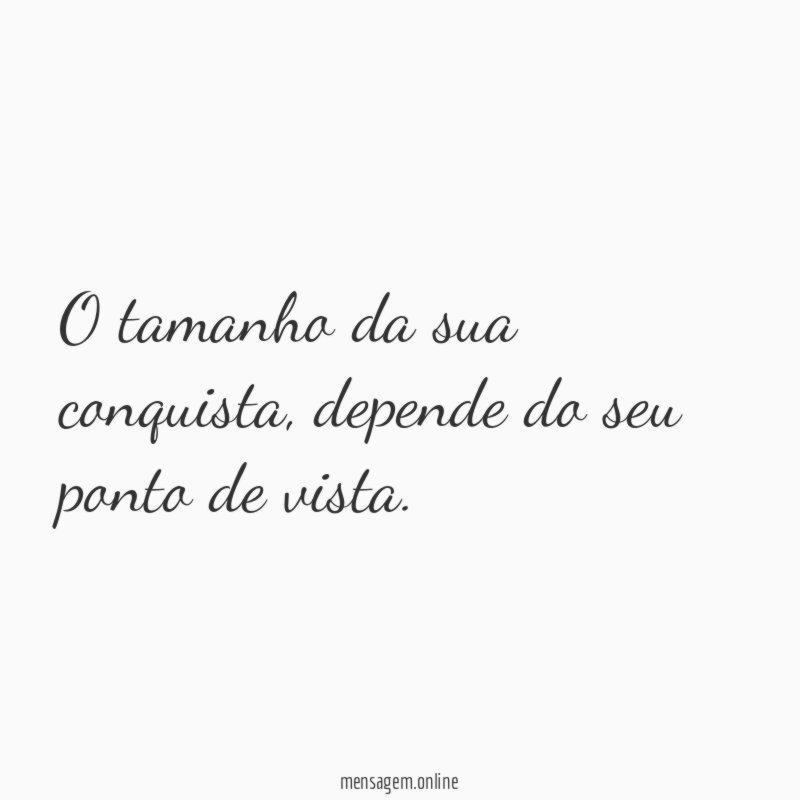 O tamanho da sua conquista