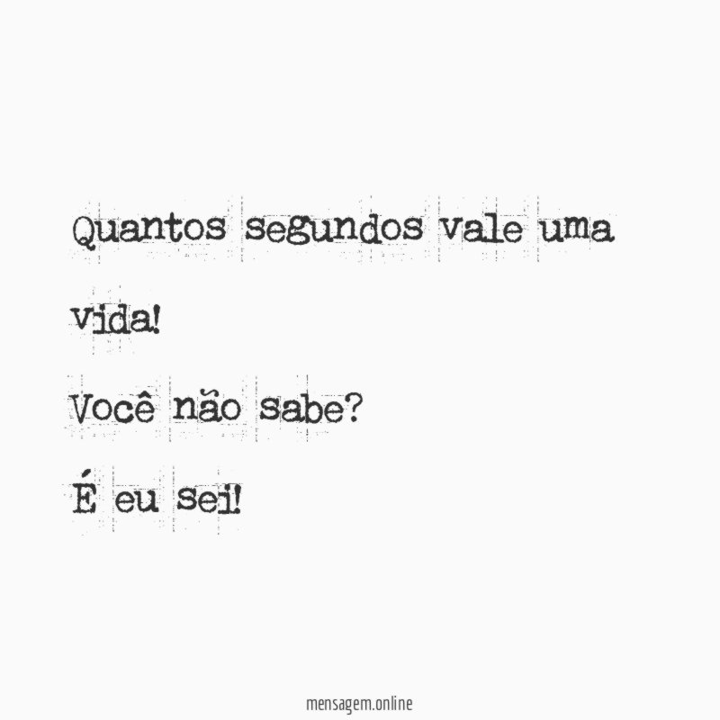 Quantos segundos vale uma vida