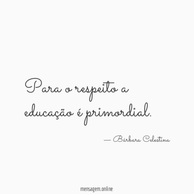 Para o respeito a educação é primordial