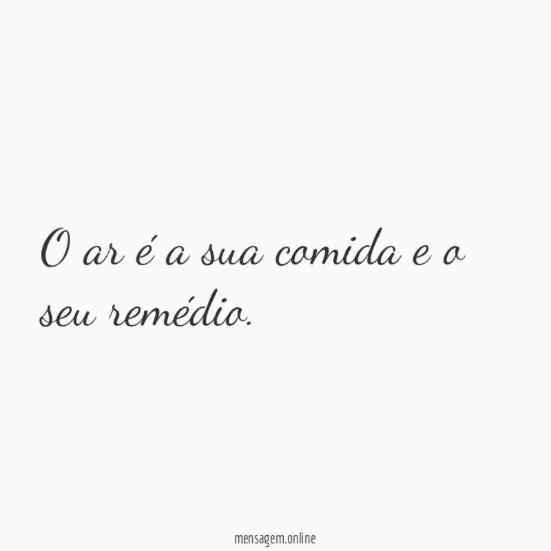 O ar é a sua comida e o seu remédio