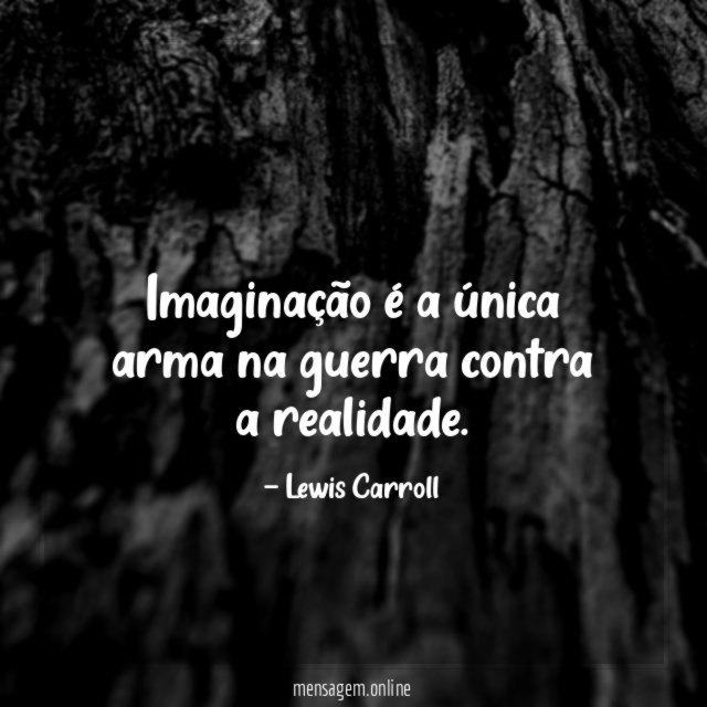 Imaginação é a única arma na guerra contra a realidade