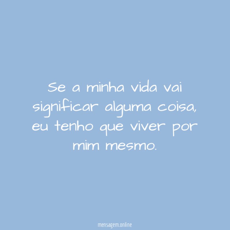 Se a minha vida vai significar alguma coisa