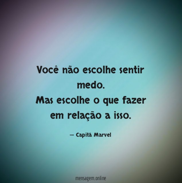 Você não escolhe sentir medo