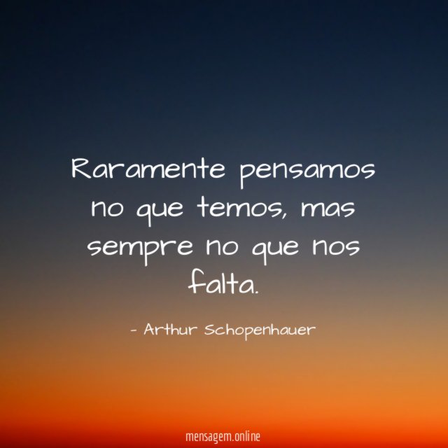 Raramente pensamos no que temos