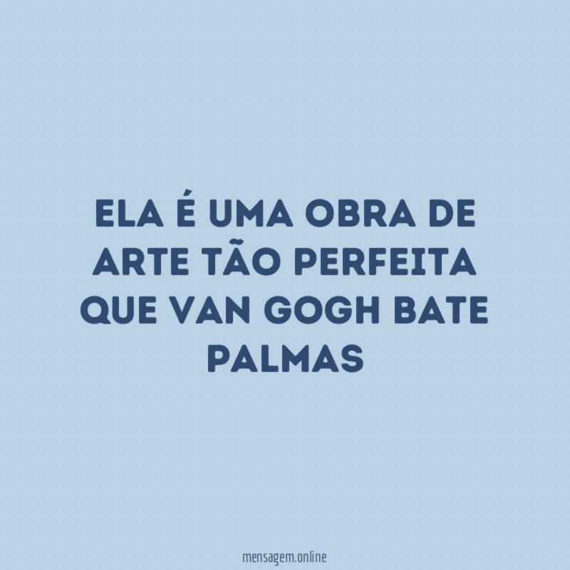 Ela é uma obra de arte tão perfeita
