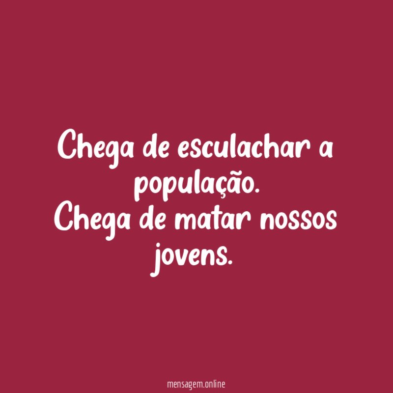 Chega de esculachar a população