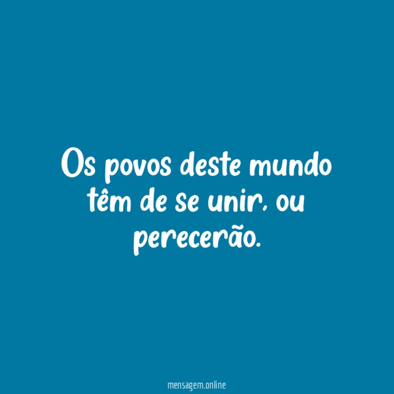 Os povos deste mundo têm de se unir