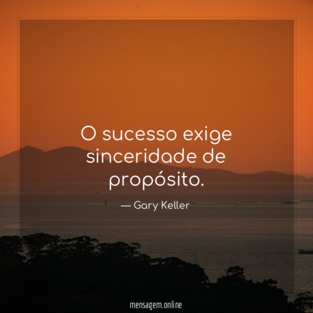 O sucesso exige sinceridade de propósito