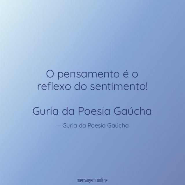 O pensamento é o reflexo do sentimento