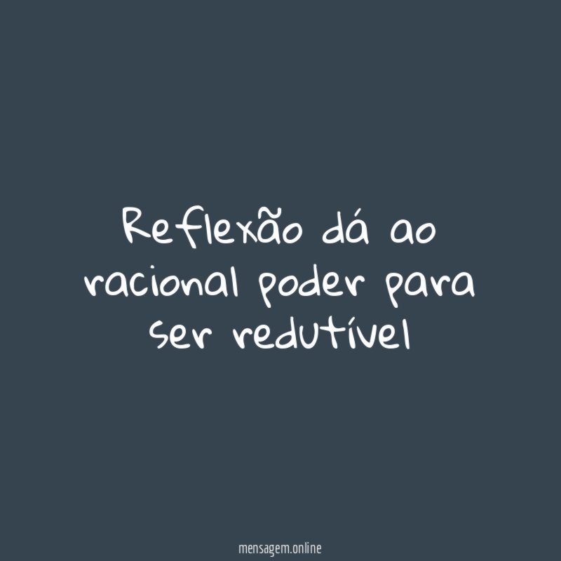 Reflexão dá ao racional poder para ser redutível