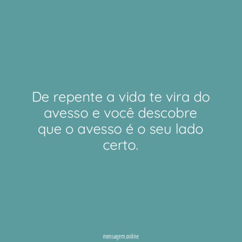 De repente a vida te vira do avesso