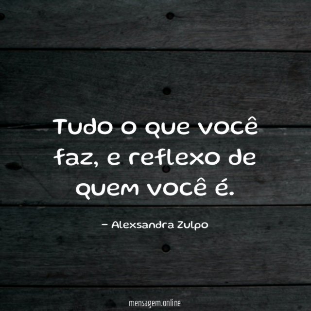 Tudo o que você faz