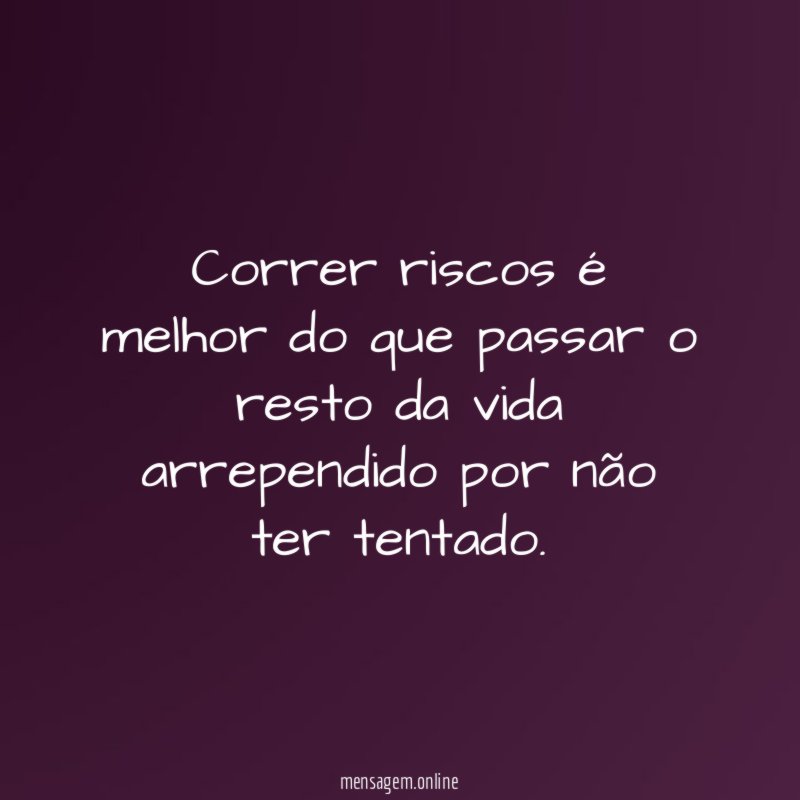 Correr riscos é melhor do que passar