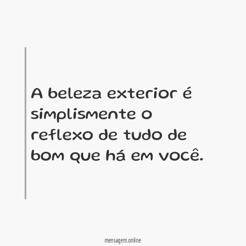 A beleza exterior é simplismente o reflexo de