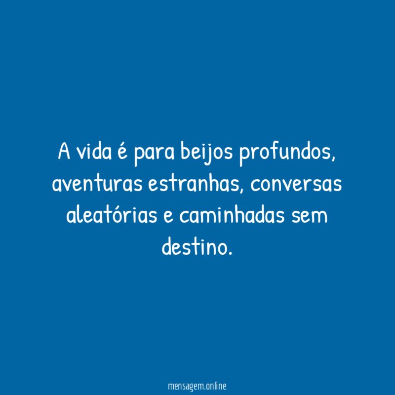 A vida é para beijos profundos
