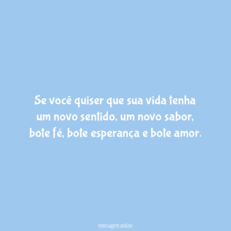 Se você quiser que sua vida tenha um novo sentido