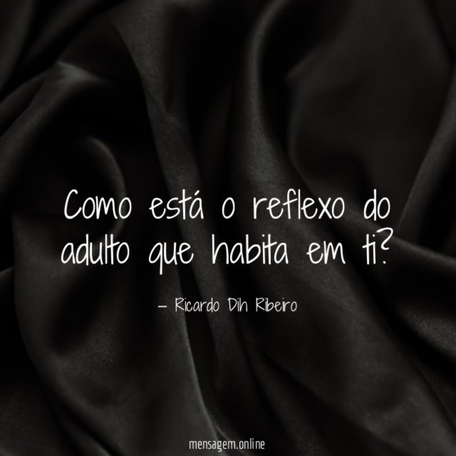 Como está o reflexo do adulto que habita em ti