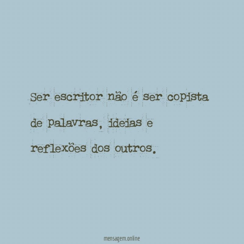Ser escritor não é ser copista de palavras