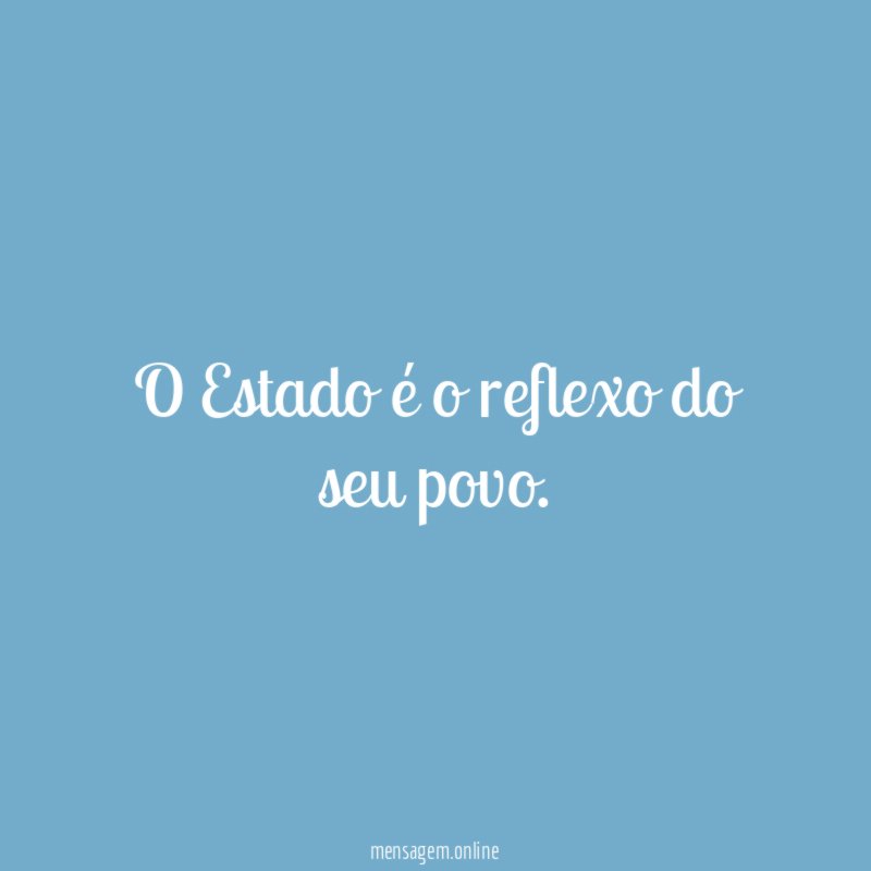 O Estado é o reflexo do seu povo