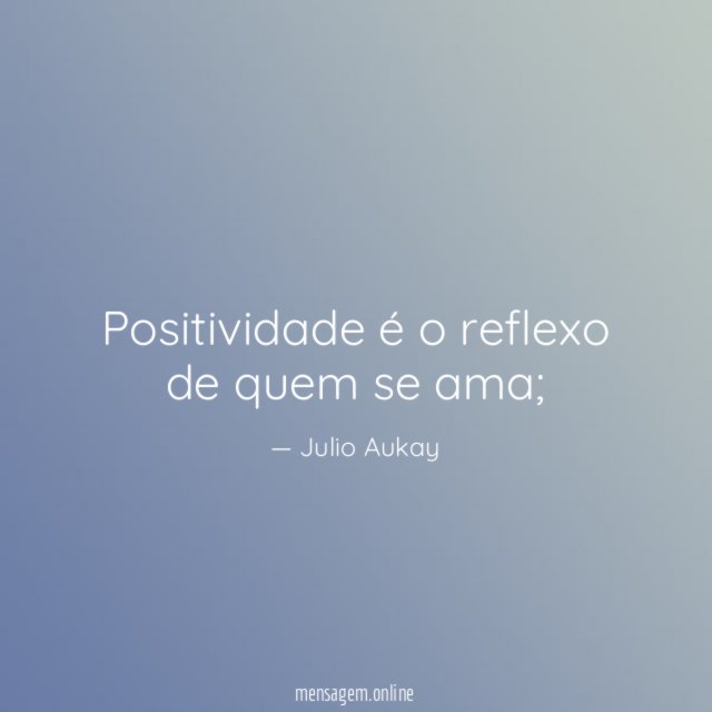 Positividade é o reflexo de quem se ama