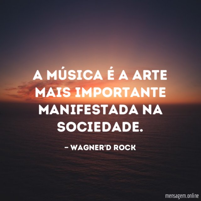 A música é a arte mais importante manifestada na sociedade