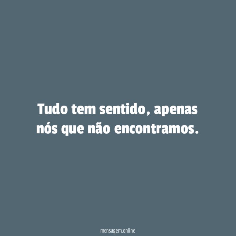 tudo tem sentido