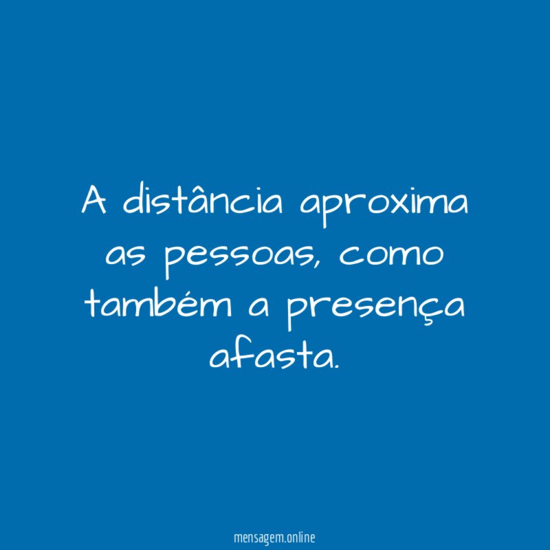A distância aproxima as pessoas