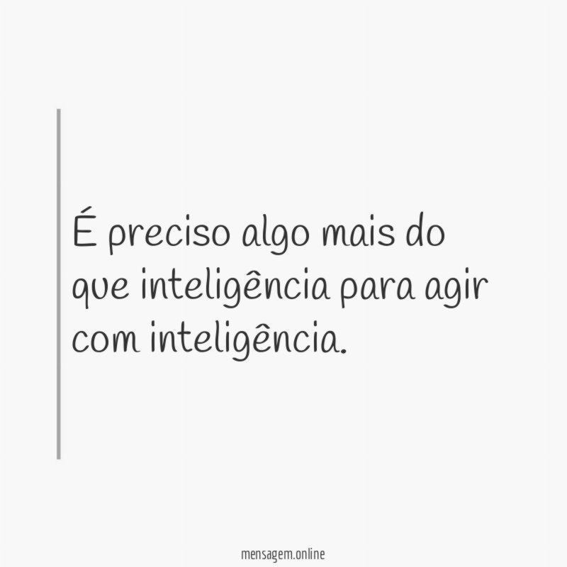 É preciso algo mais do que inteligência para agir com inteligência