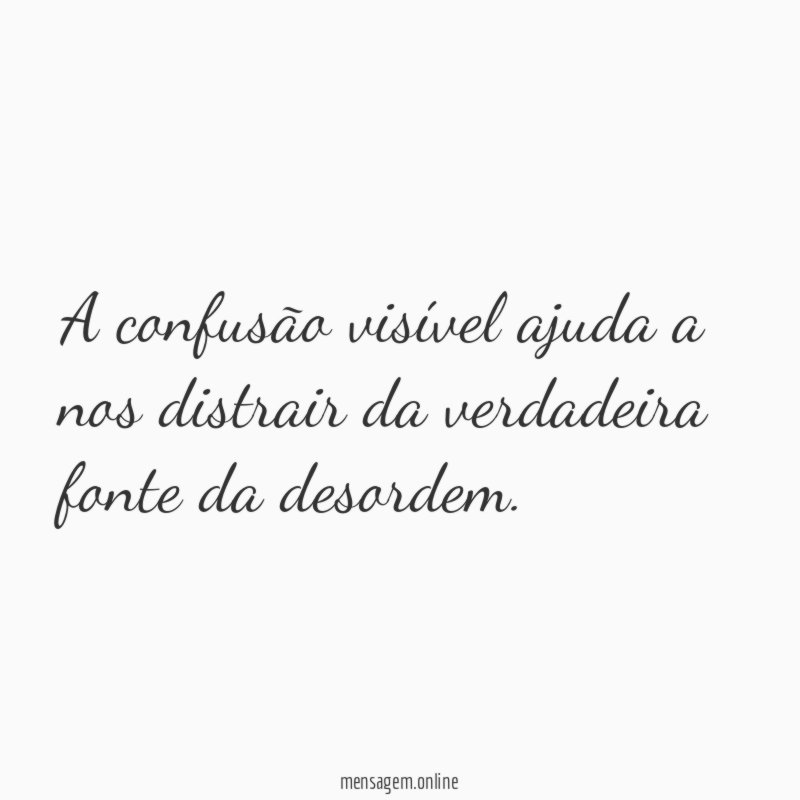 A confusão visível ajuda a nos distrair da