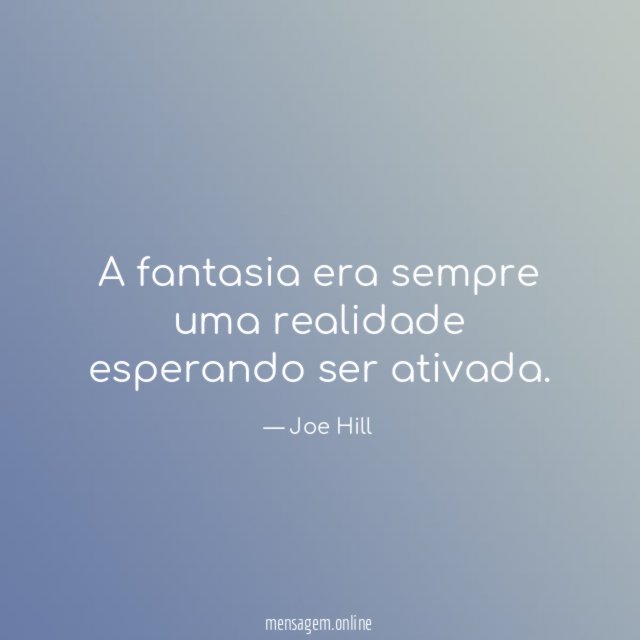 A fantasia era sempre uma realidade esperando ser ativada