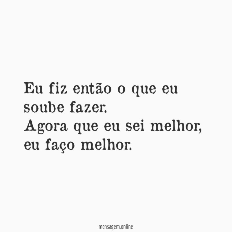 Eu fiz então o que eu soube fazer