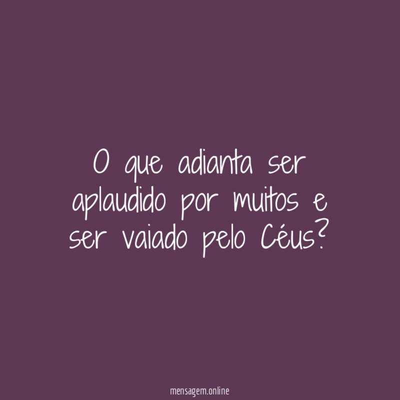 O que adianta ser aplaudido por muitos