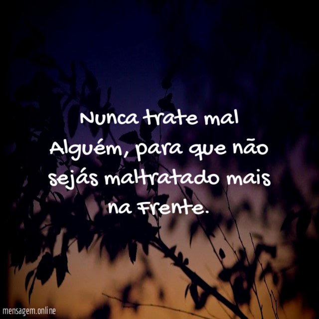 Nunca trate mal Alguém