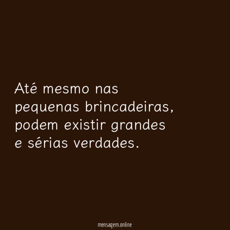 Até mesmo nas pequenas brincadeiras