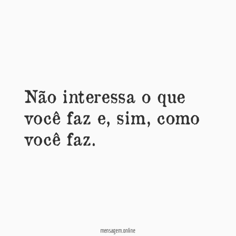 Não interessa o que você faz