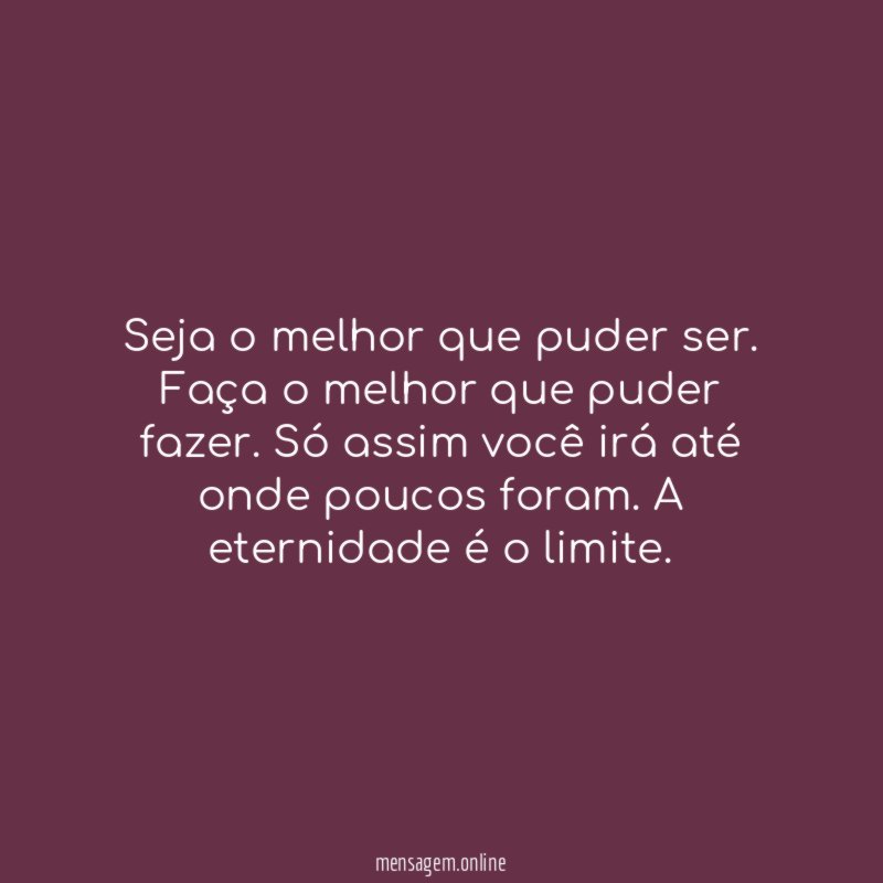 Seja o melhor que puder ser